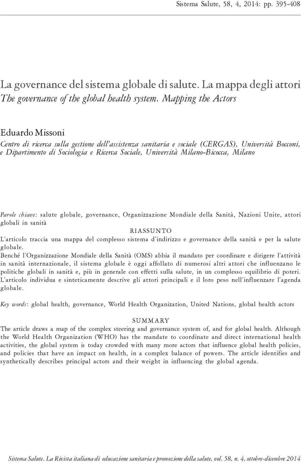 Milano-Bicocca, Milano Parole chiave: salute globale, governance, Organizzazione Mondiale della Sanità, Nazioni Unite, attori globali in sanità RIASSUNTO L articolo traccia una mappa del complesso