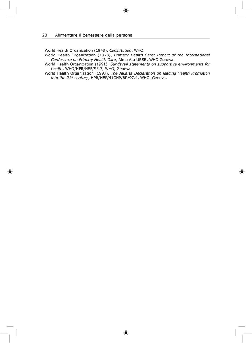 USSR, WHO Geneva. World Health Organization (1991), Sundsvall statements on supportive environments for health, WHO/HPR/HEP/95.