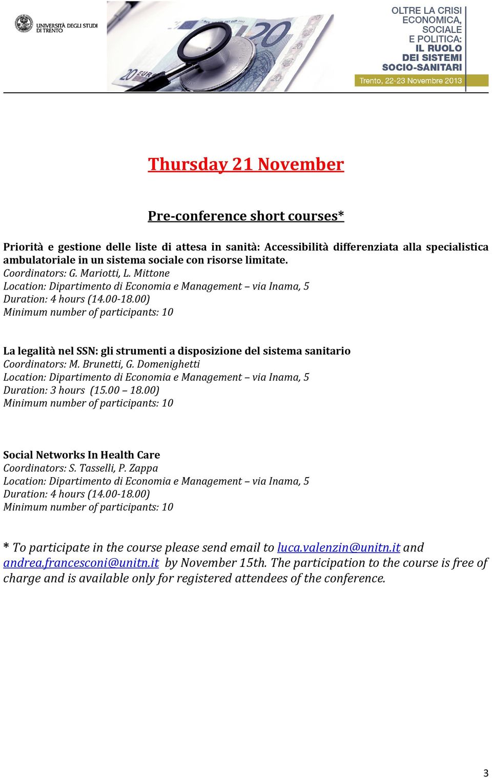 00) Minimum number of participants: 10 La legalità nel SSN: gli strumenti a disposizione del sistema sanitario Coordinators: M. Brunetti, G.
