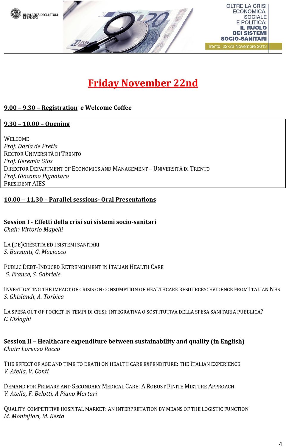 30 Parallel sessions- Oral Presentations Session I - Effetti della crisi sui sistemi socio-sanitari Chair: Vittorio Mapelli LA (DE)CRESCITA ED I SISTEMI SANITARI S. Barsanti, G.