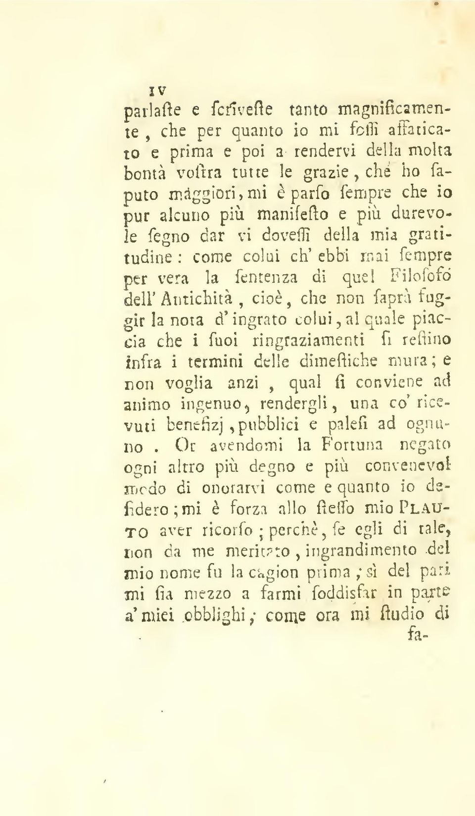 d' ingrato colui al quale piaccia che i Tuoi ringraziamenti fi reiiino infra i termini delie dimefiiche mura; e non voglia anzi qual fi conviene ad animo in(;enuo<) rendergli una co' ricevuti