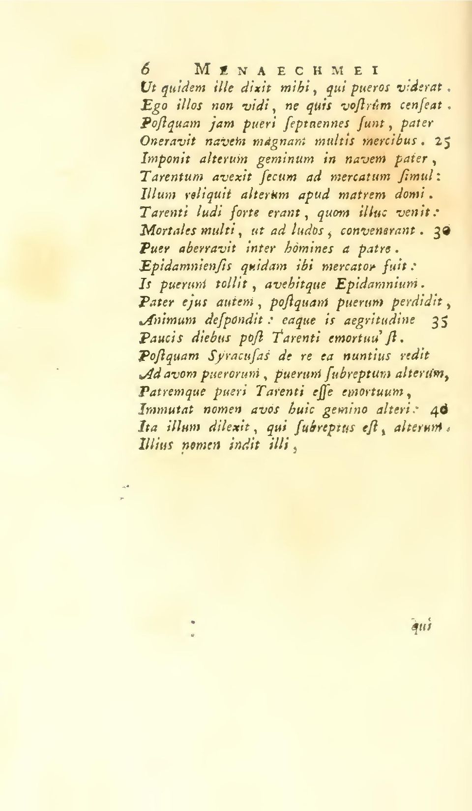 eonvensrant 39 Tuer aberravit Inter homines a patrs Epidamnìen/ìs quidam ibi mercato^ fuit * Js puerum tollìt avehitque Epidamniunt Pater ejus auteni pojlquaìri puerum perdidtt ^Animum defpondit :