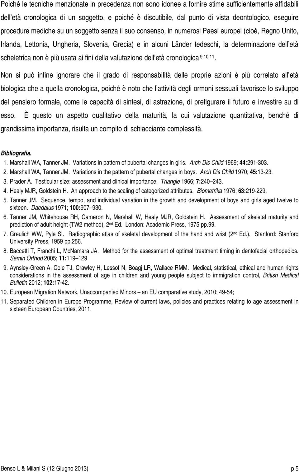 determinazione dell età scheletrica non è più usata ai fini della valutazione dell età cronologica 9,10,11.