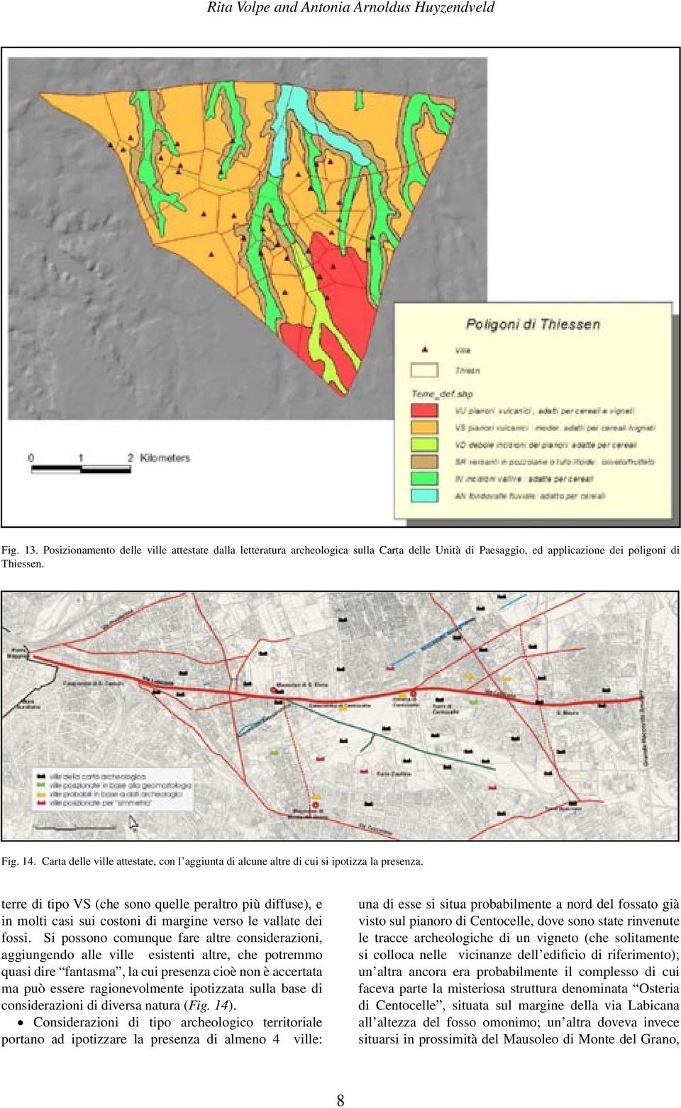 terre di tipo VS (che sono quelle peraltro più diffuse), e in molti casi sui costoni di margine verso le vallate dei fossi.