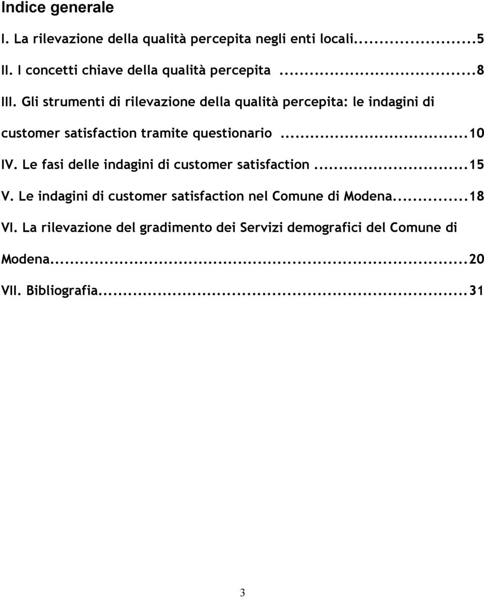 Gli strumenti di rilevazione della qualità percepita: le indagini di customer satisfaction tramite questionario...10 IV.