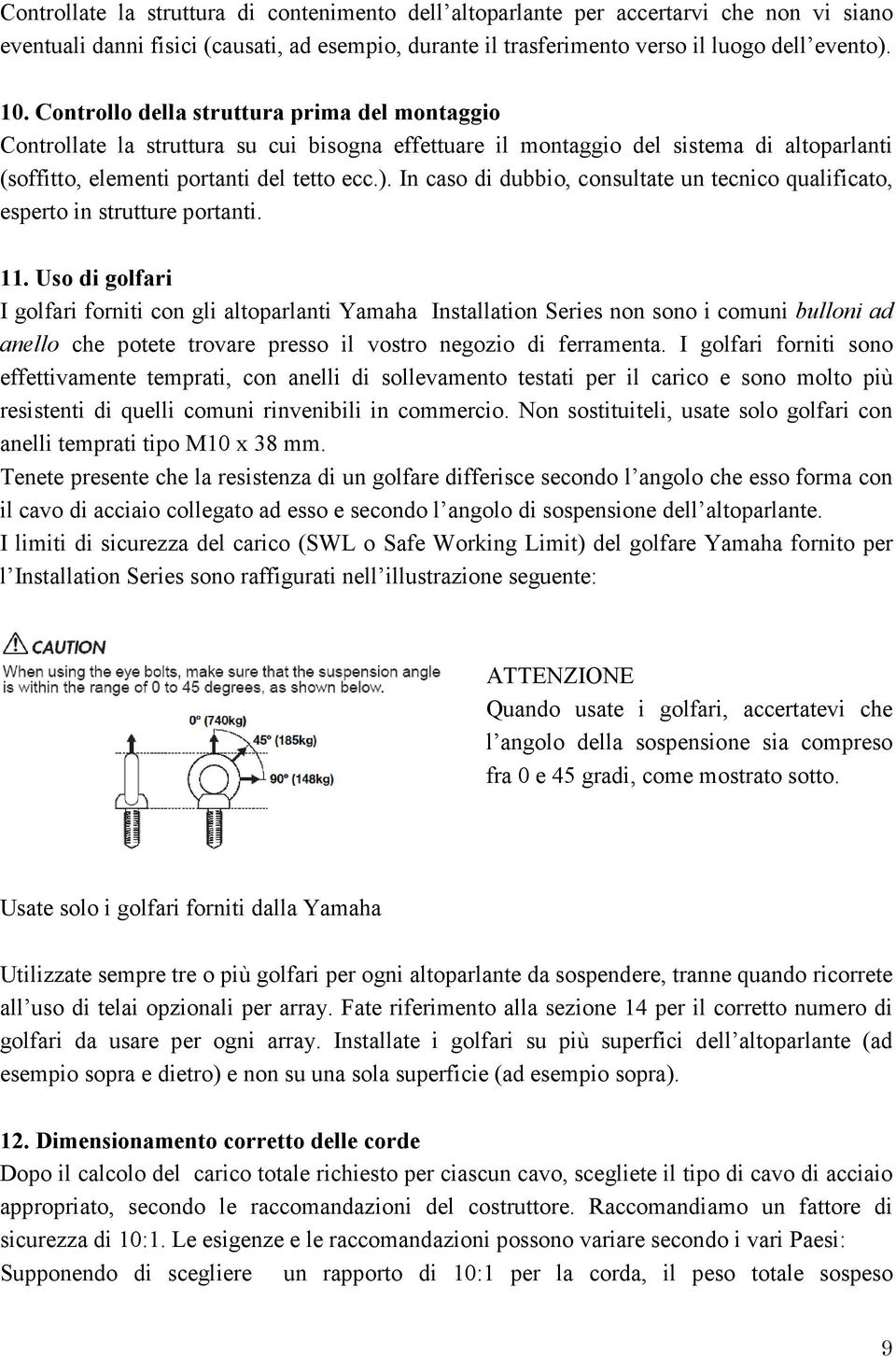 In caso di dubbio, consultate un tecnico qualificato, esperto in strutture portanti. 11.