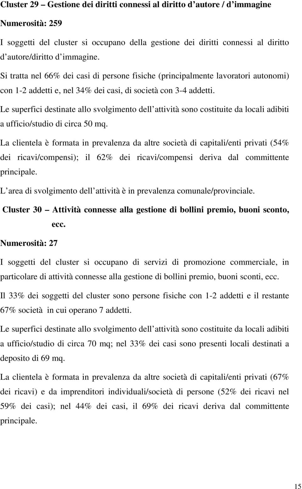 Le superfici destinate allo svolgimento dell attività sono costituite da locali adibiti a ufficio/studio di circa 50 mq.