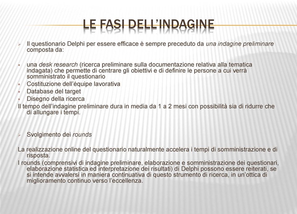 ricerca Il tempo dell indagine preliminare dura in media da 1 a 2 mesi con possibilità sia di ridurre che di allungare i tempi.