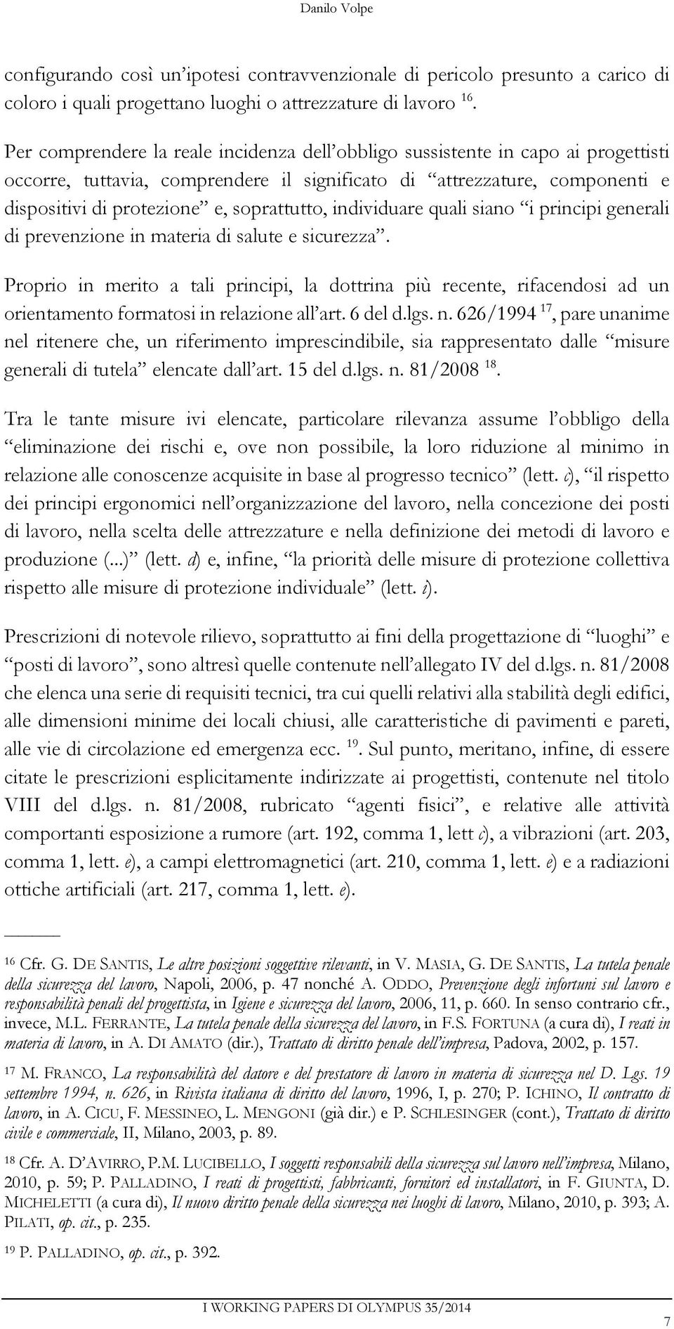 soprattutto, individuare quali siano i principi generali di prevenzione in materia di salute e sicurezza.