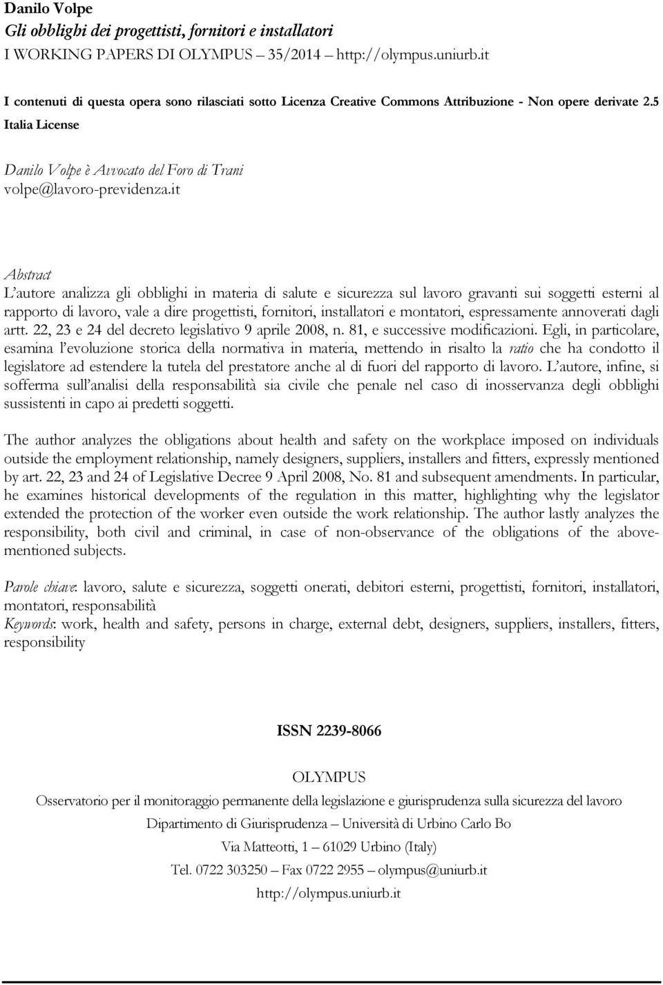 it Abstract L autore analizza gli obblighi in materia di salute e sicurezza sul lavoro gravanti sui soggetti esterni al rapporto di lavoro, vale a dire progettisti, fornitori, installatori e