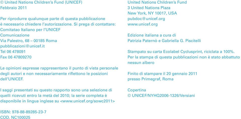 it Tel 06 478091 Fax 06 47809270 Le opinioni espresse rappresentano il punto di vista personale degli autori e non necessariamente riflettono le posizioni dell UNICEF.