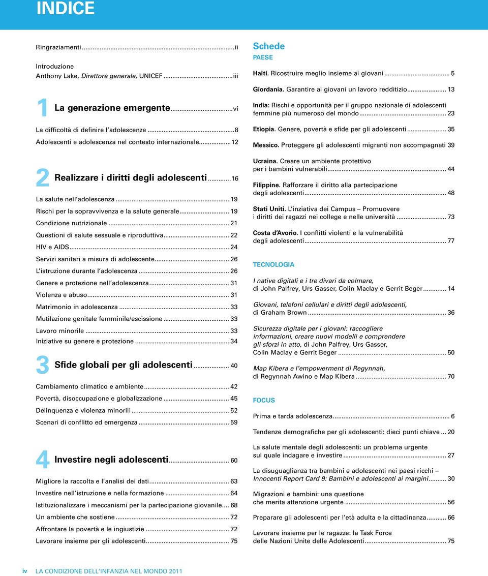 .. 13 La difficoltà di definire l adolescenza...8 Adolescenti e adolescenza nel contesto internazionale...12 2 Realizzare i diritti degli adolescenti...16 La salute nell adolescenza.