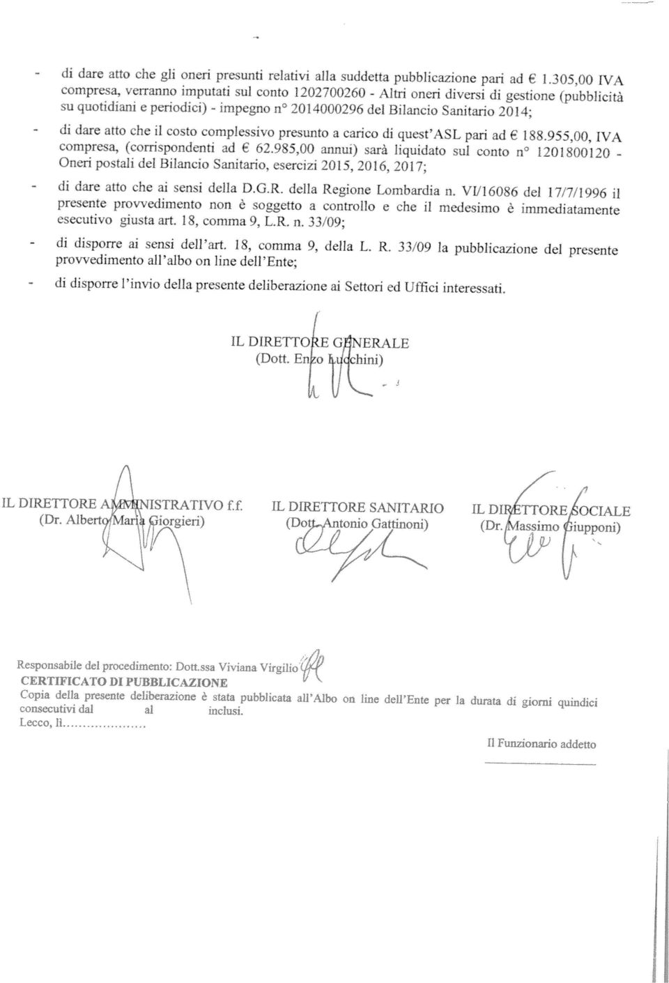 conto n 120 l00120 - presente provedimento non ò soggctto a controllo e che il medesimo é immediatamente esecutivo ciusta art i X. comma -) LR. o.