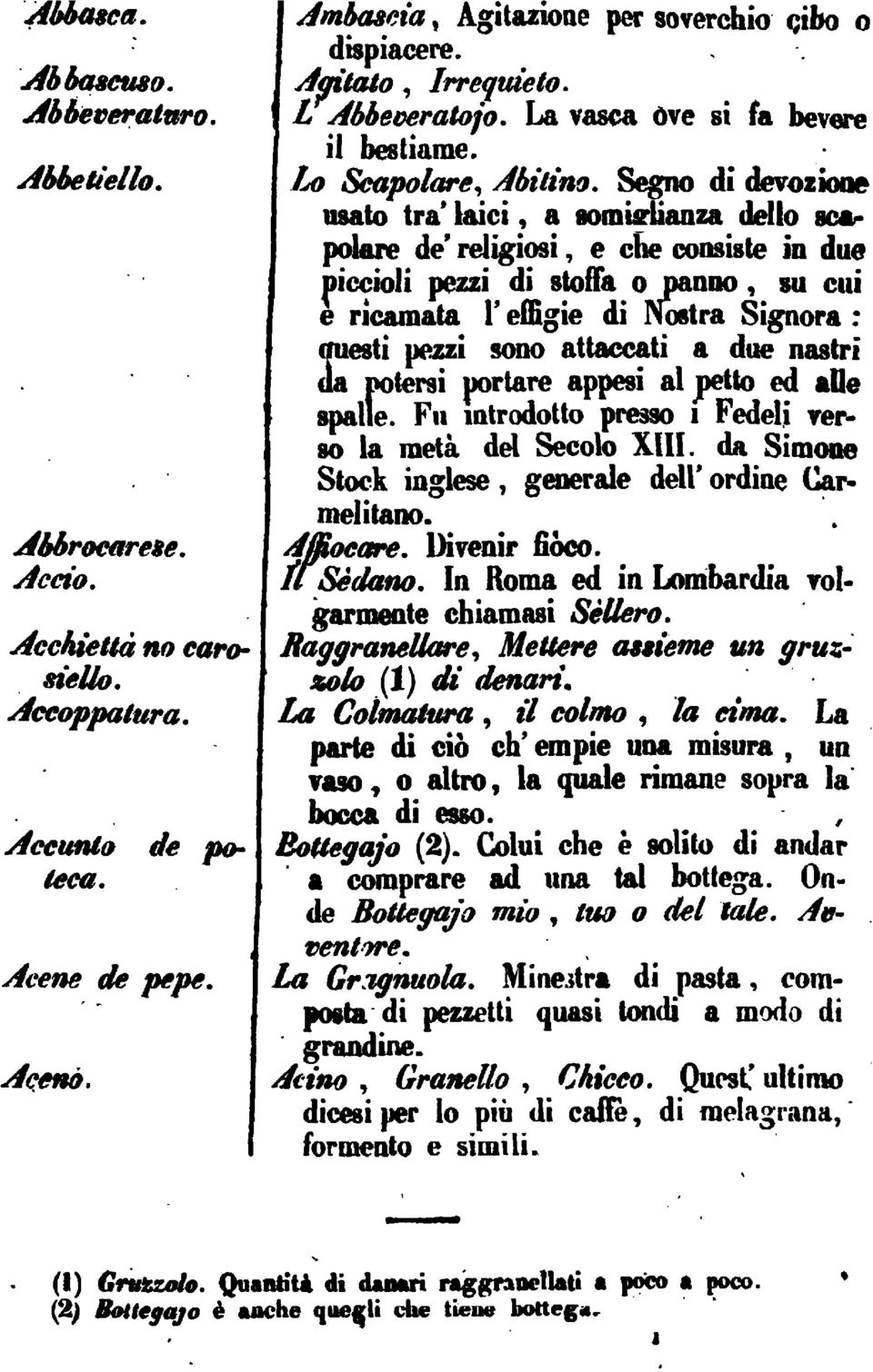 attaccati a due nastri da poteraiportareappesi al petto ed alle ^lle.fu mtrodotlo presso i Fedeli^erto la met" del Secolo XIII. da Simone Stock inglese goieraleddl' ordine Carmelitano. Aihrocm-eie.