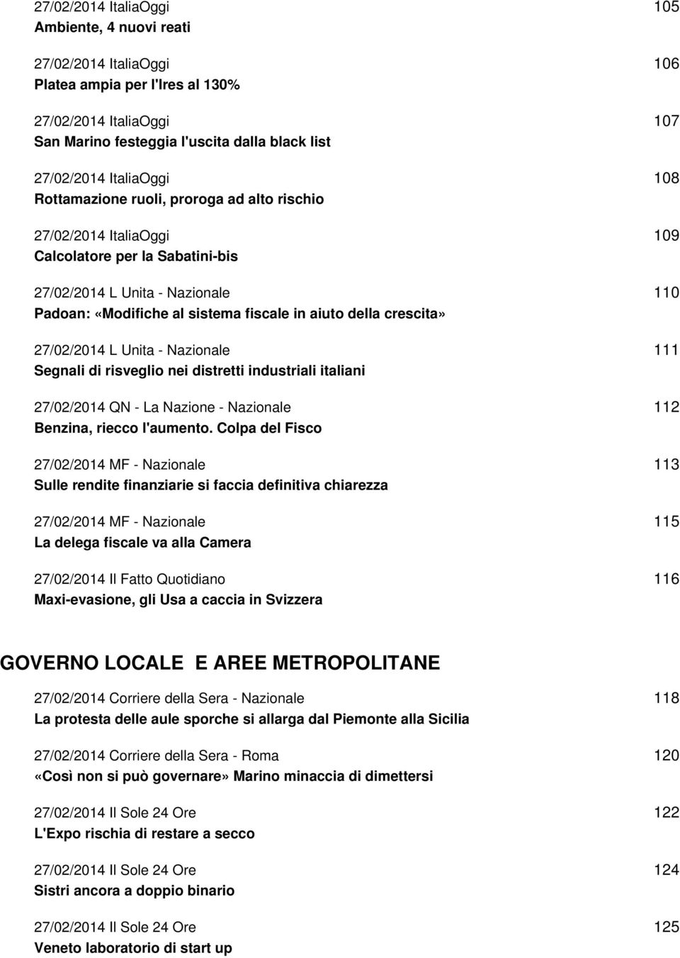 27/02/2014 L Unita - Nazionale Segnali di risveglio nei distretti industriali italiani 27/02/2014 QN - La Nazione - Nazionale Benzina, riecco l'aumento.