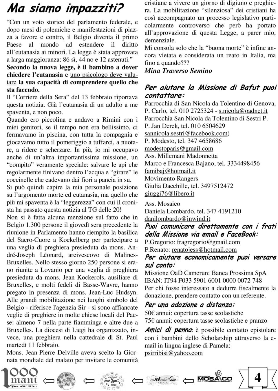 minori. La legge è stata approvata a larga maggioranza: 86 sì, 44 no e 12 astenuti.