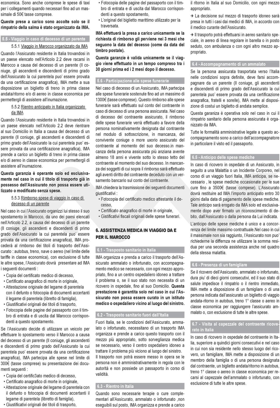 5 - Viaggio in caso di decesso di un parente 5.5.1 Viaggio in Marocco organizzato da IMA Quando l Assicurato residente in Italia trovandosi in un paese elencato nell Articolo 2.