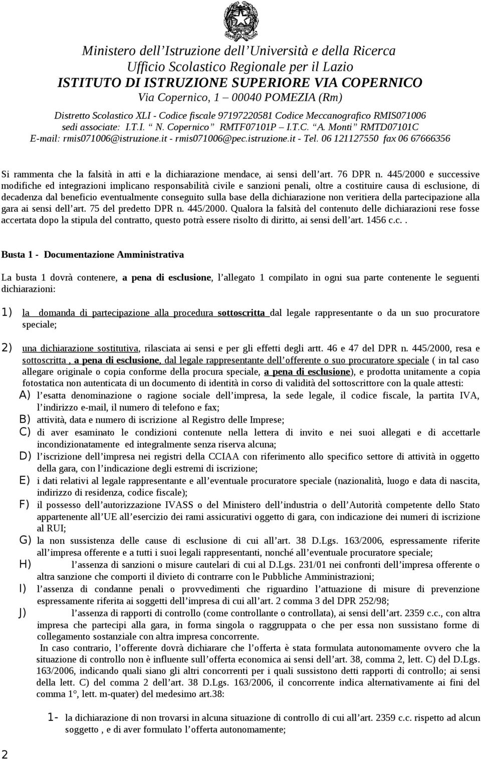 base della dichiarazione non veritiera della partecipazione alla gara ai sensi dell art. 75 del predetto DPR n. 445/2000.