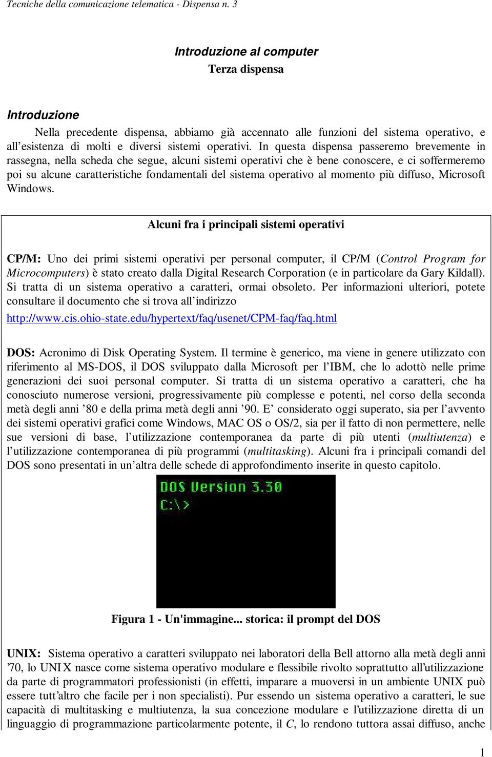 operativo al momento più diffuso, Microsoft Windows.