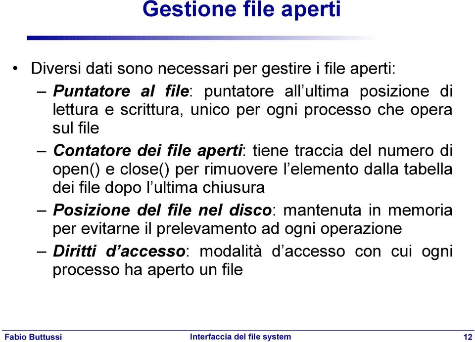 close() per rimuovere l elemento dalla tabella dei file dopo l ultima chiusura Posizione del file nel disco: mantenuta in