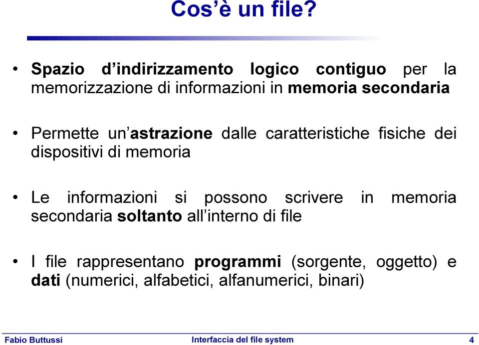 secondaria Permette un astrazione dalle caratteristiche fisiche dei dispositivi di memoria Le