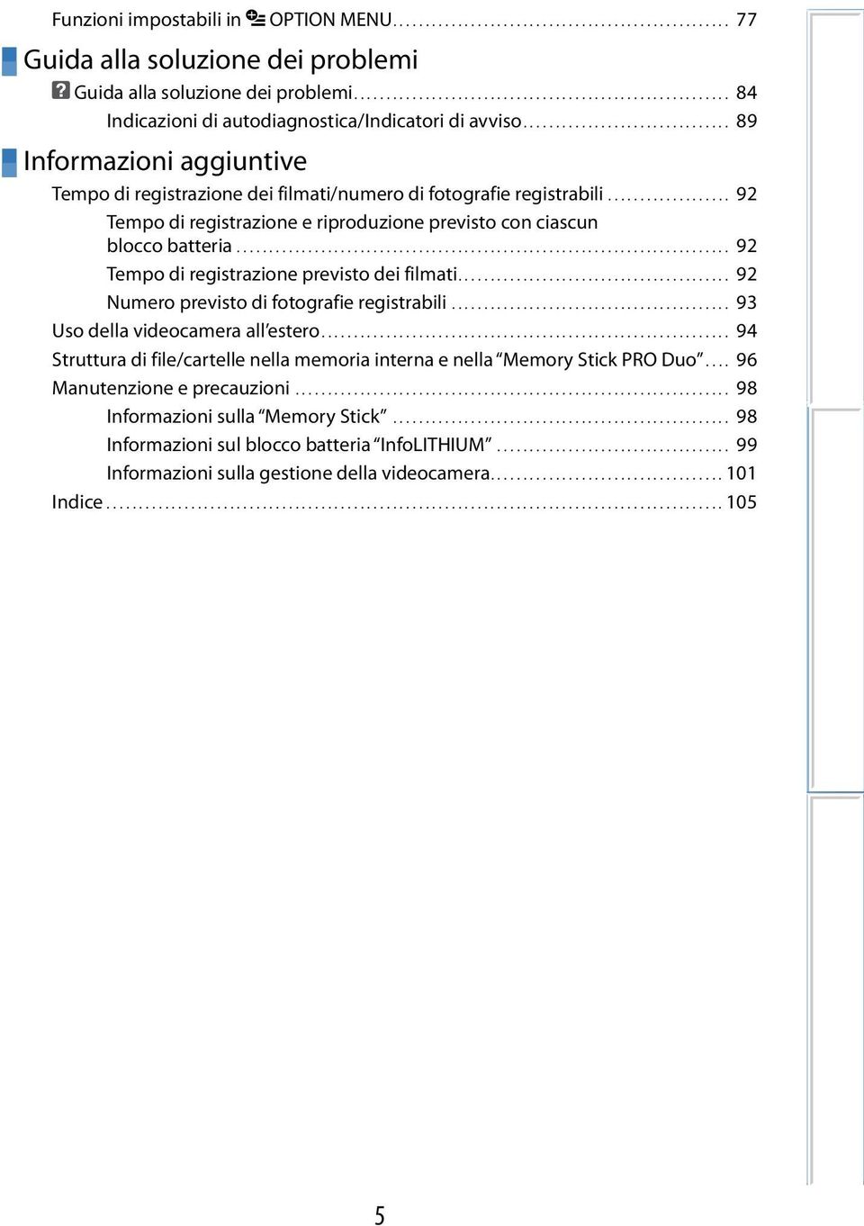 ............................... 89 Informazioni aggiuntive Tempo di registrazione dei filmati/numero di fotografie registrabili.