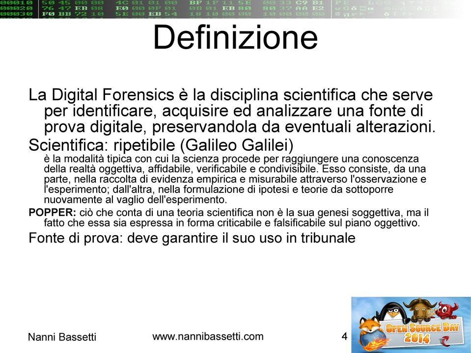 Esso consiste, da una parte, nella raccolta di evidenza empirica e misurabile attraverso l'osservazione e l'esperimento; dall'altra, nella formulazione di ipotesi e teorie da sottoporre nuovamente al