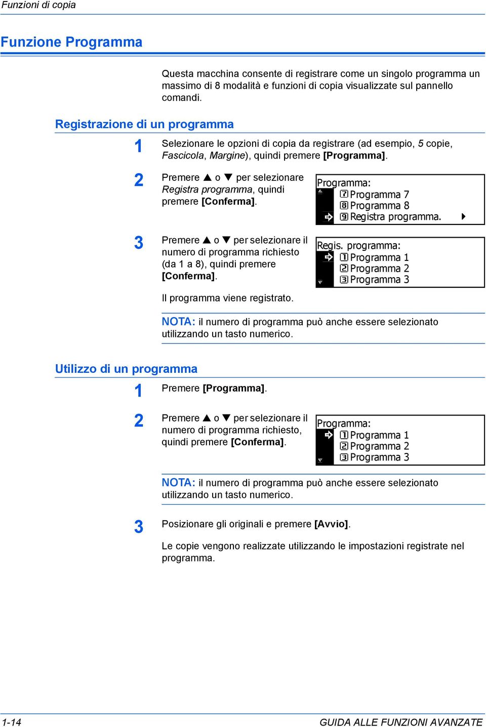 Registra programma, quindi premere il numero di programma richiesto (da a 8), quindi premere Il programma viene registrato. Programma: Programma 7 Programma 8 Regist