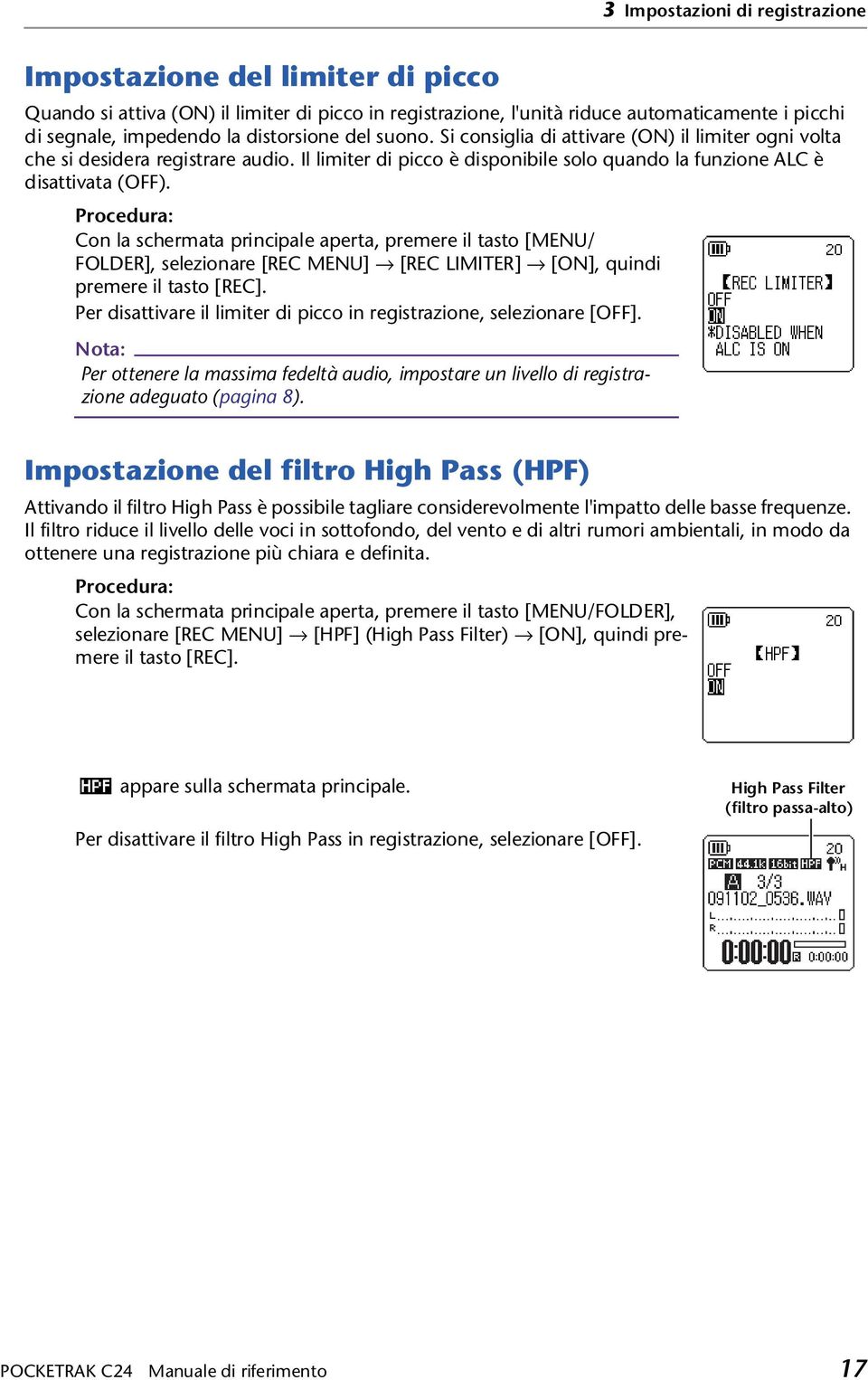 Procedura: Con la schermata principale aperta, premere il tasto [MENU/ FOLDER], selezionare [REC MENU] [REC LIMITER] [ON], quindi premere il tasto [REC].