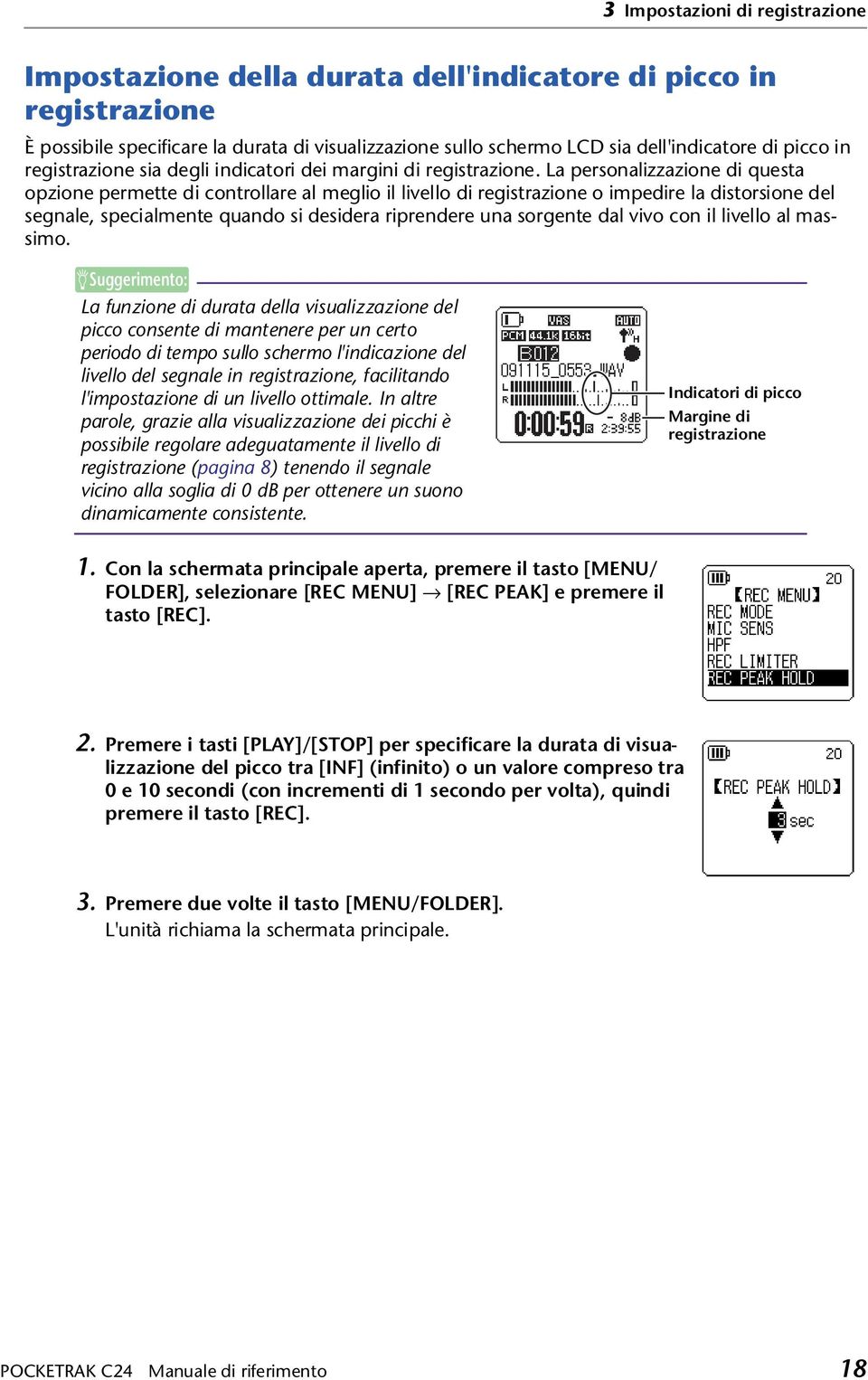 La personalizzazione di questa opzione permette di controllare al meglio il livello di registrazione o impedire la distorsione del segnale, specialmente quando si desidera riprendere una sorgente dal