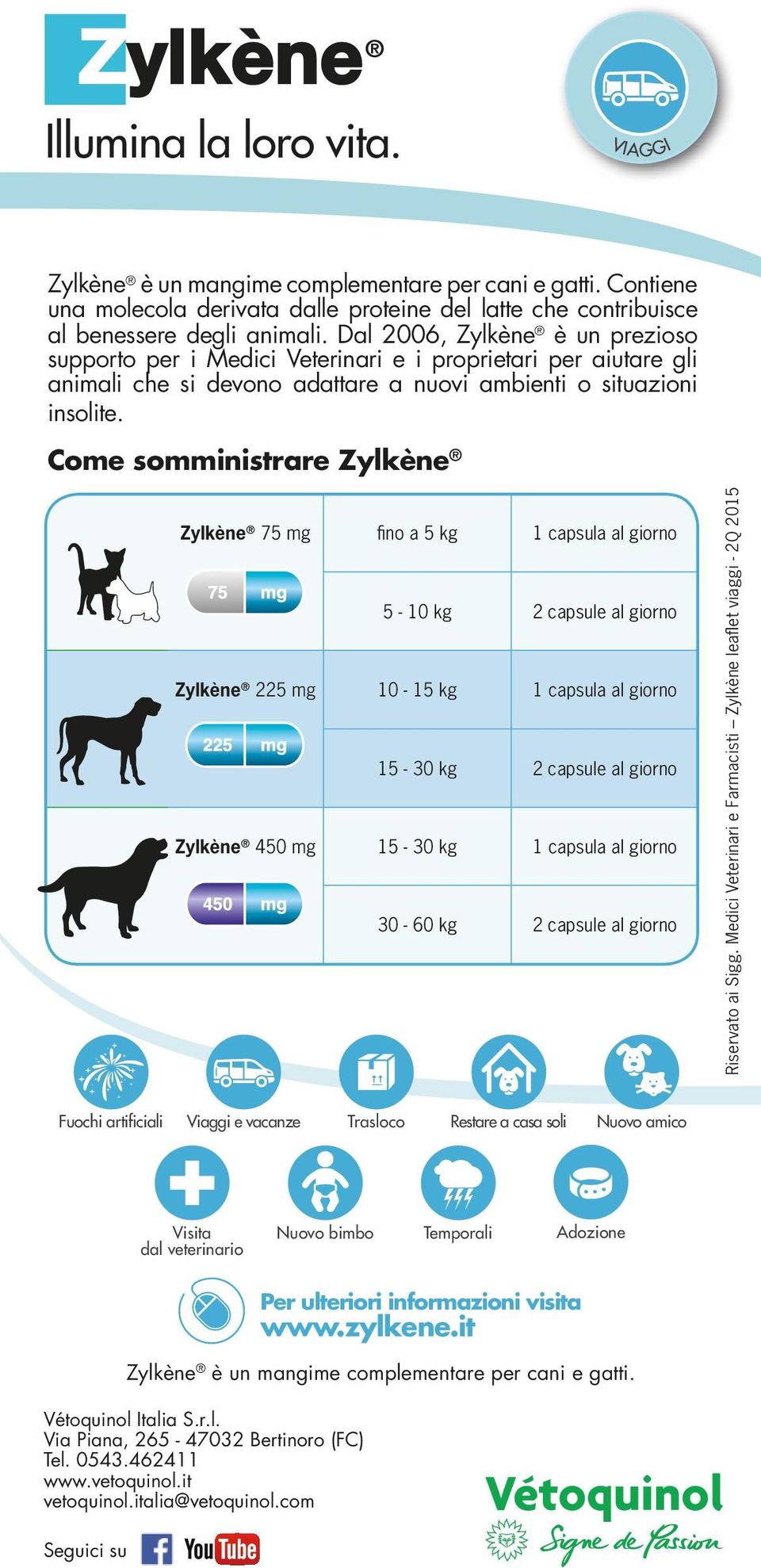 Come somministrare Zylkène Zylkène 75 mg fino a 5 kg 1 capsula al giorno 5-10 kg 2 capsule al giorno Zylkène 225 mg 10-15 kg 1 capsula al giorno 15-30 kg 2 capsule al giorno Zylkène 450 mg 15-30 kg 1