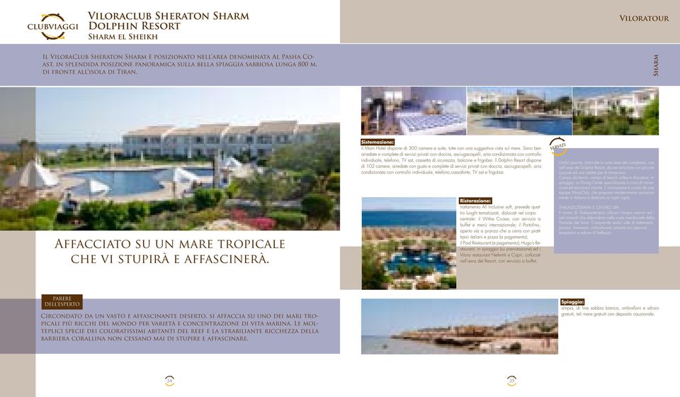 il Main Hotel dispone di 300 camere e suite, tutte con una suggestiva vista sul mare.