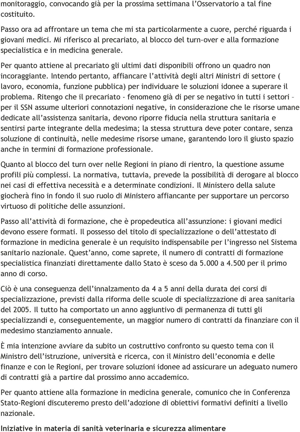 Per quanto attiene al precariato gli ultimi dati disponibili offrono un quadro non incoraggiante.