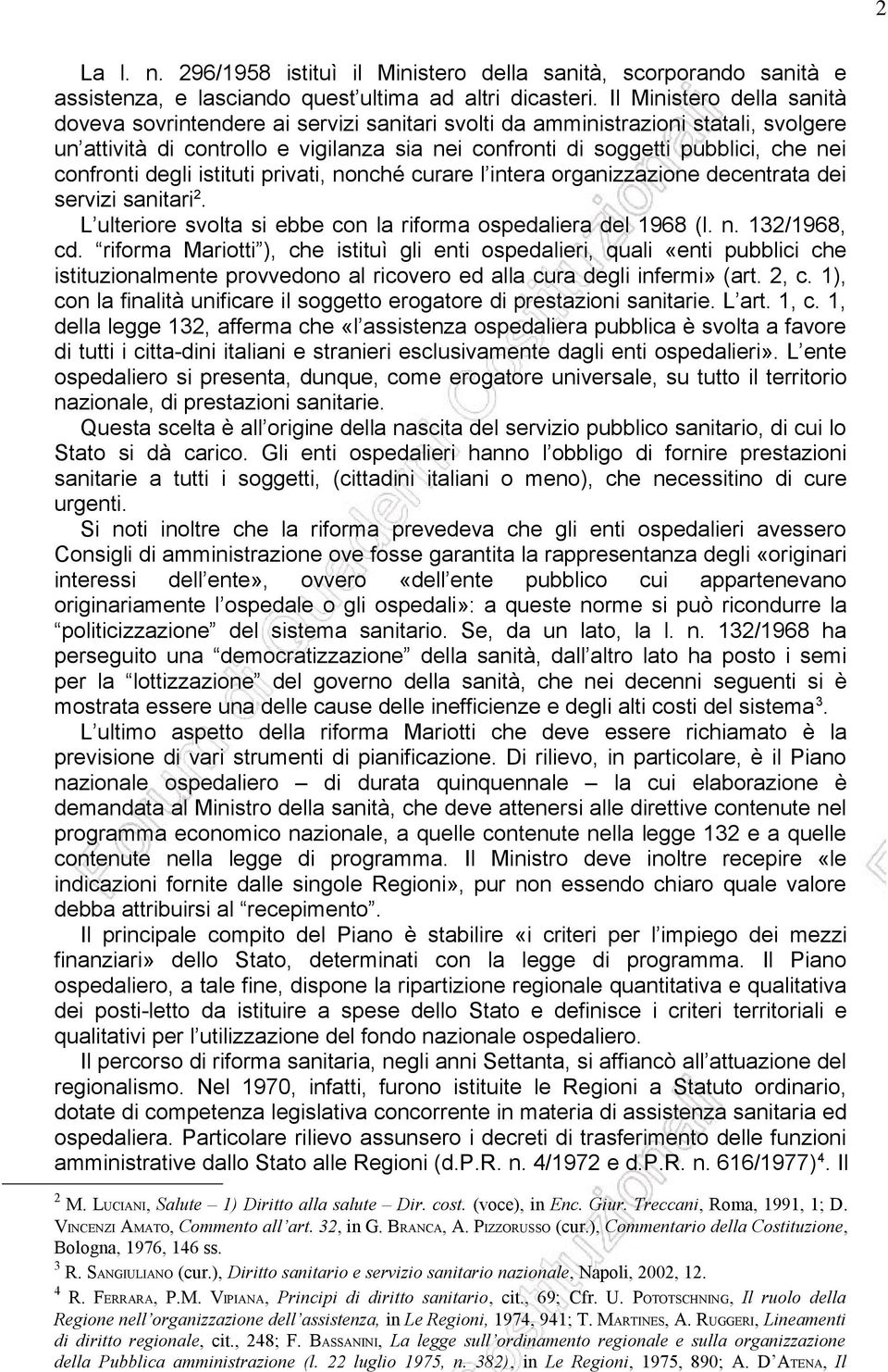 confronti degli istituti privati, nonché curare l intera organizzazione decentrata dei servizi sanitari 2. L ulteriore svolta si ebbe con la riforma ospedaliera del 1968 (l. n. 132/1968, cd.