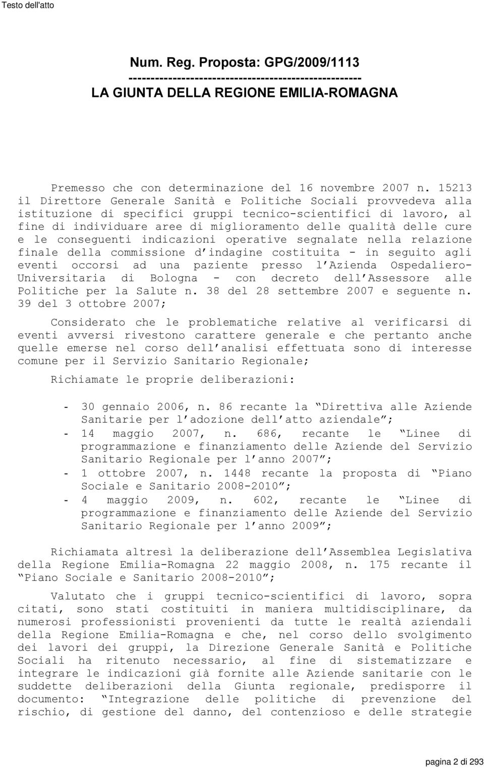 cure e le conseguenti indicazioni operative segnalate nella relazione finale della commissione d indagine costituita - in seguito agli eventi occorsi ad una paziente presso l Azienda Ospedaliero-