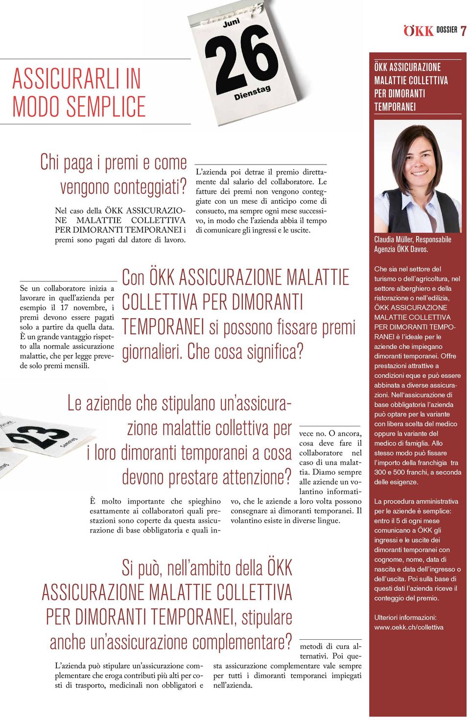 Se un collaboratore inizia a lavorare in quell azienda per esempio il 17 novembre, i premi devono essere pagati solo a partire da quella data.