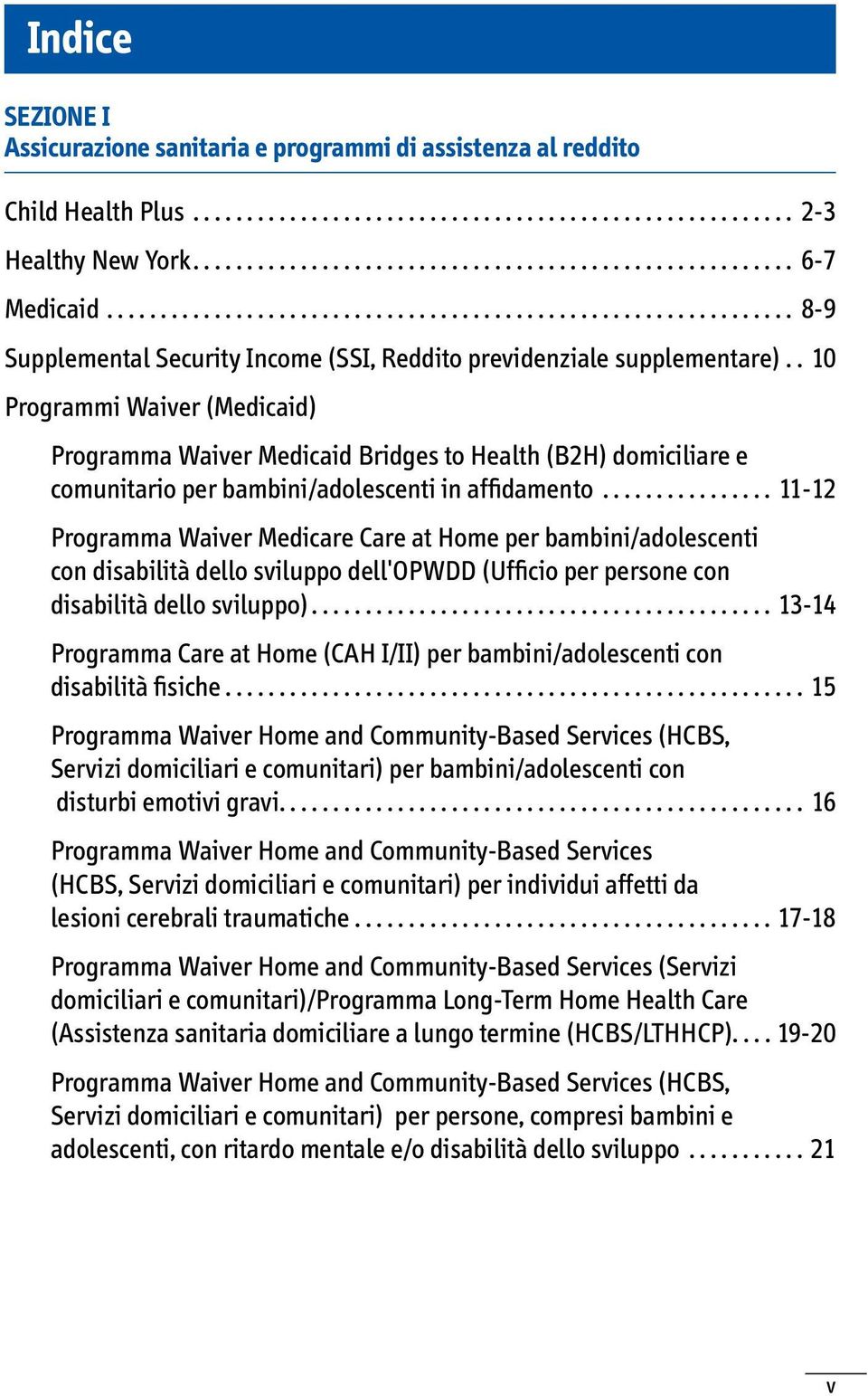 . 10 Programmi Waiver (Medicaid) Programma Waiver Medicaid Bridges to Health (B2H) domiciliare e comunitario per bambini/adolescenti in affidamento.