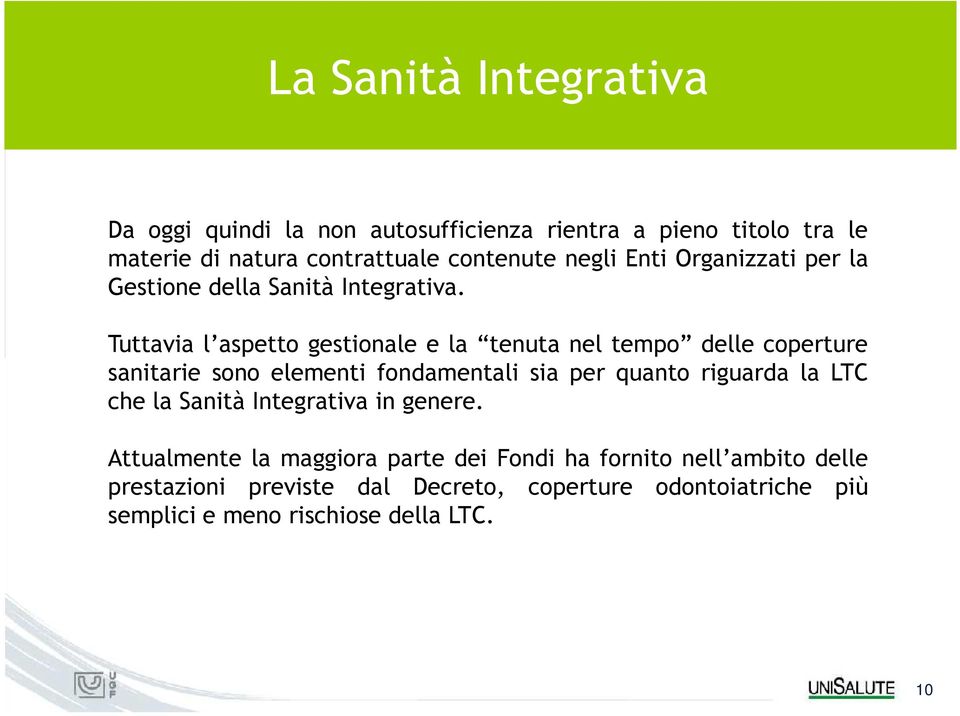 Tuttavia l aspetto gestionale e la tenuta nel tempo delle coperture sanitarie sono elementi fondamentali sia per quanto riguarda la