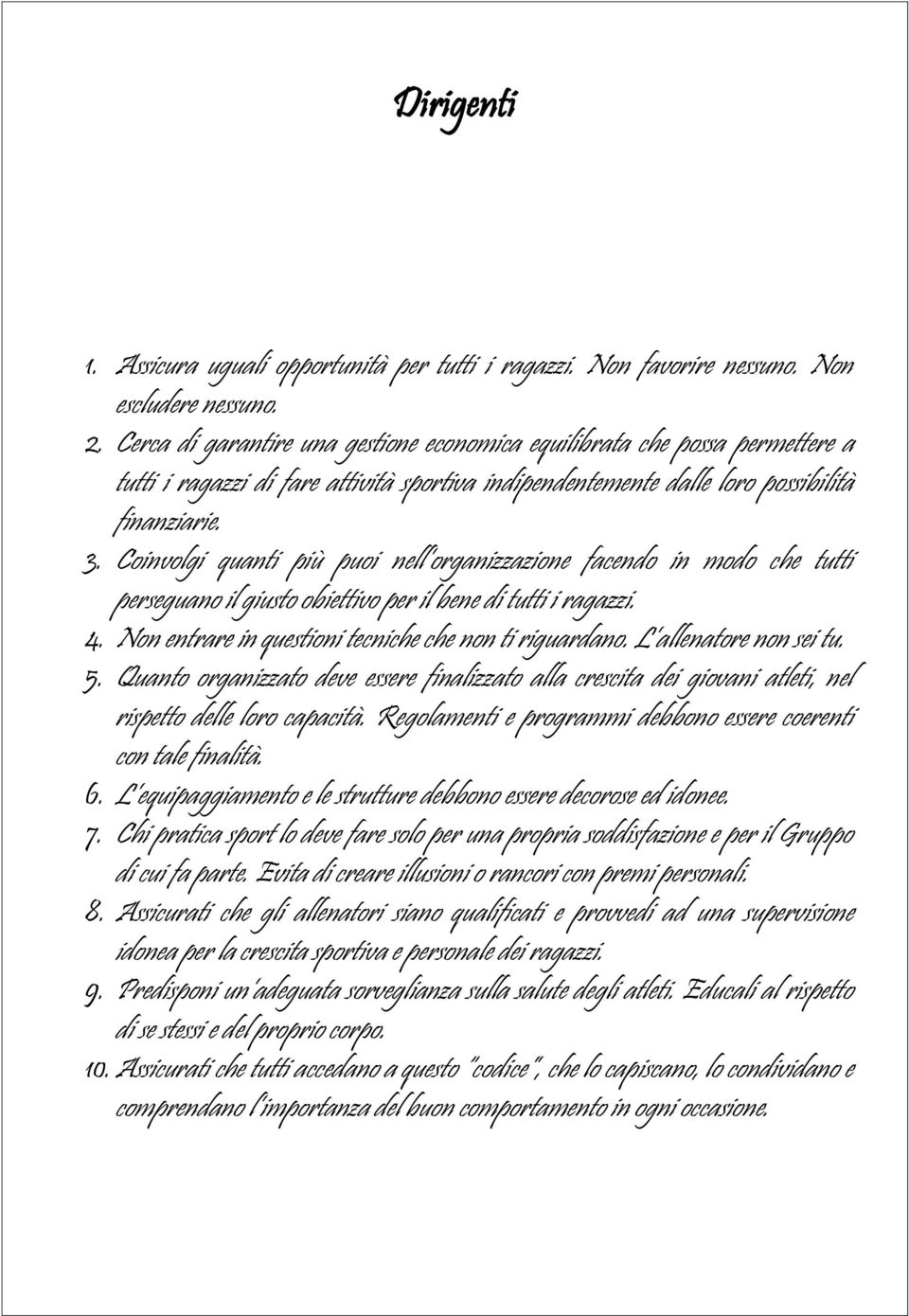 Coinvolgi quanti più puoi nell organizzazione facendo in modo che tutti perseguano il giusto obiettivo per il bene di tutti i ragazzi. 4. Non entrare in questioni tecniche che non ti riguardano.