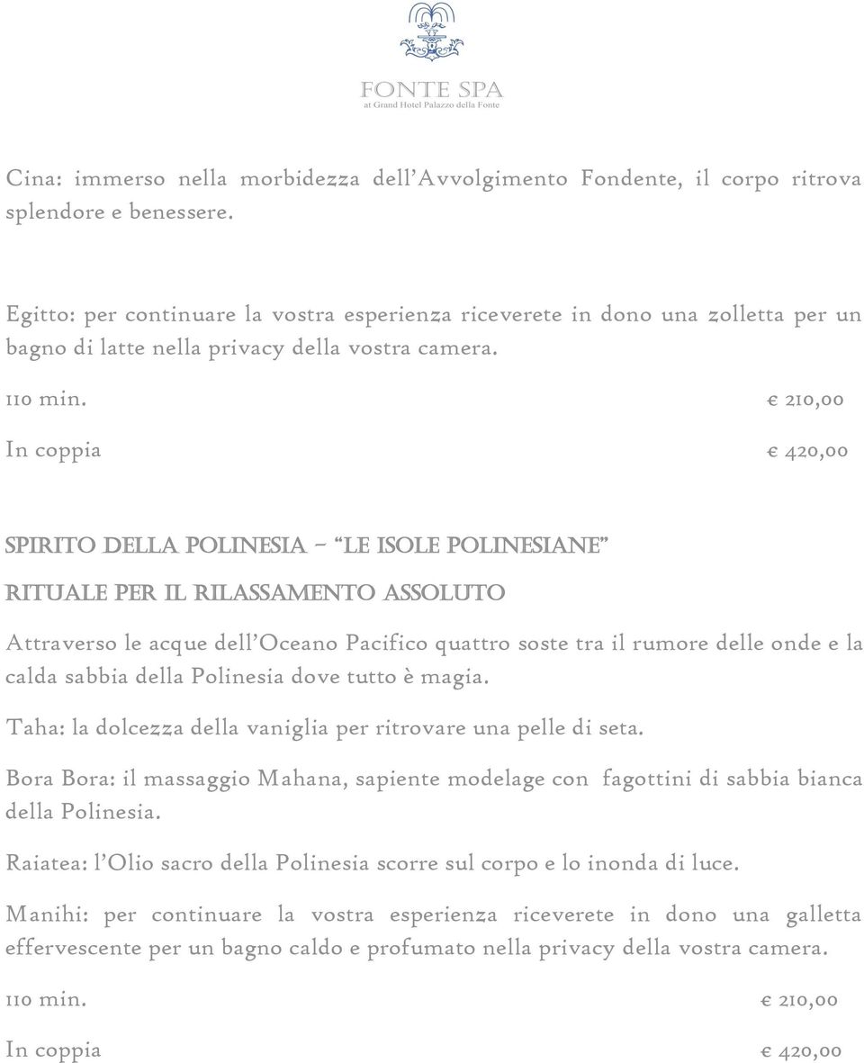 210,00 In coppia 420,00 Spirito della Polinesia - Le isole polinesiane Rituale per il rilassamento assoluto Attraverso le acque dell Oceano Pacifico quattro soste tra il rumore delle onde e la calda