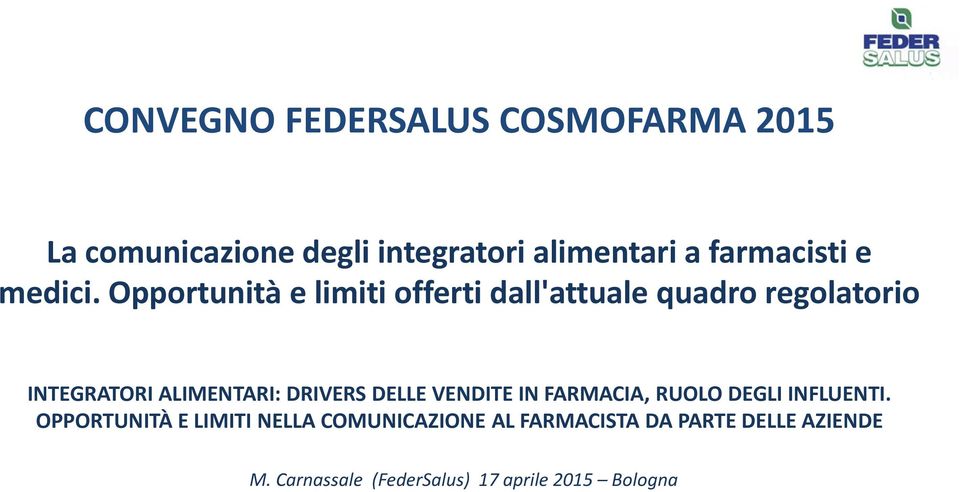 Opportunità e limiti offerti dall'attuale quadro regolatorio INTEGRATORI ALIMENTARI: DRIVERS