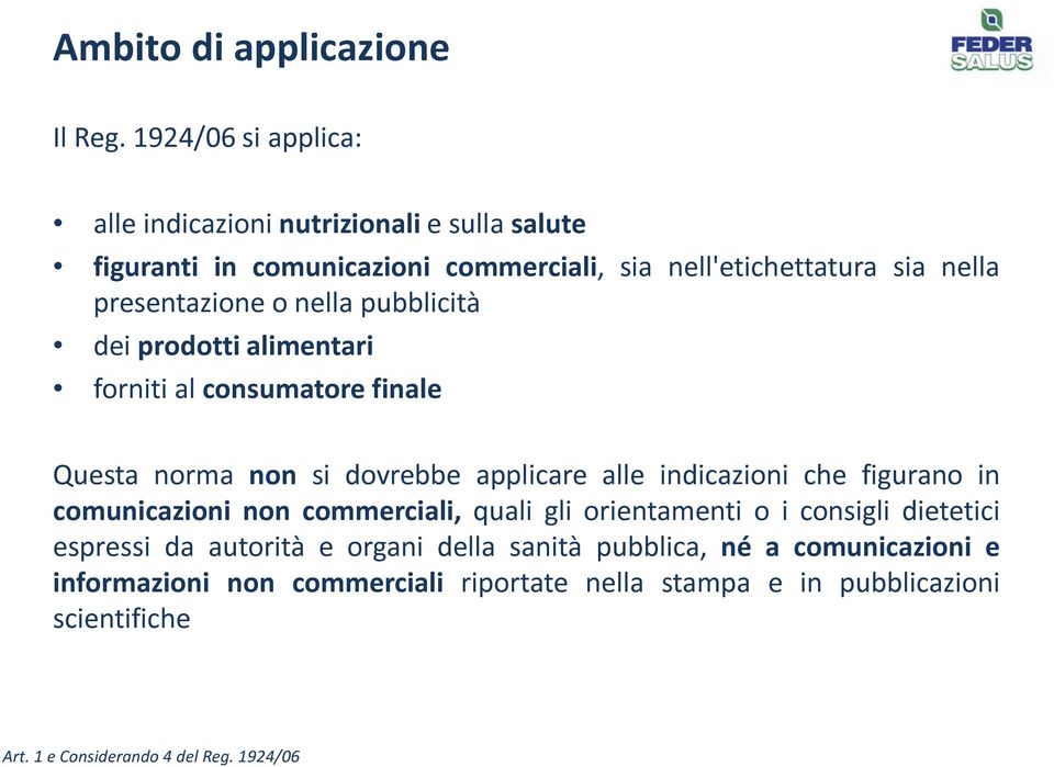 presentazione o nella pubblicità dei prodotti alimentari forniti al consumatore finale Questa norma non si dovrebbe applicare alle indicazioni che