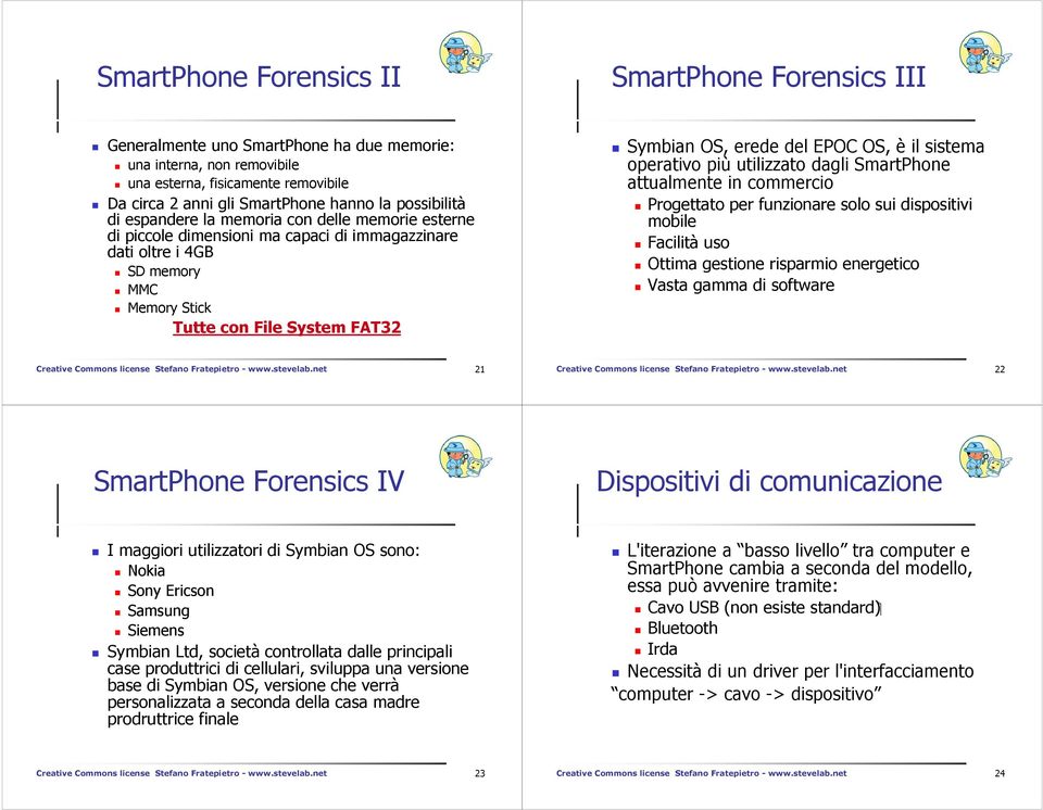 erede del EPOC OS, è il sistema operativo più utilizzato dagli SmartPhone attualmente in commercio Progettato per funzionare solo sui dispositivi mobile Facilità uso Ottima gestione risparmio