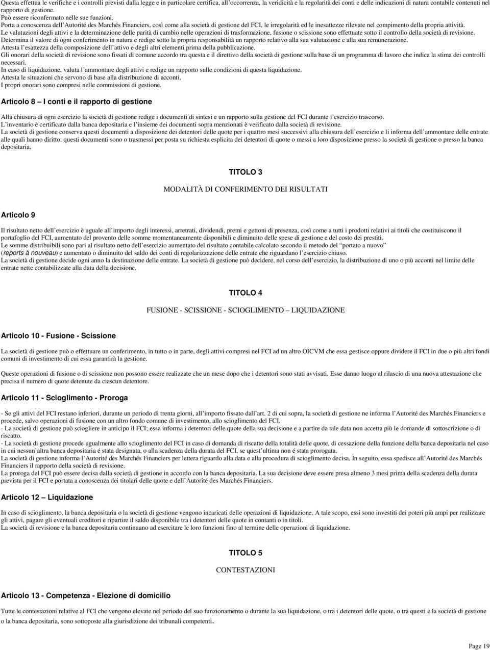 Porta a conoscenza dell Autorité des Marchés Financiers, così come alla società di gestione del FCI, le irregolarità ed le inesattezze rilevate nel compimento della propria attività.