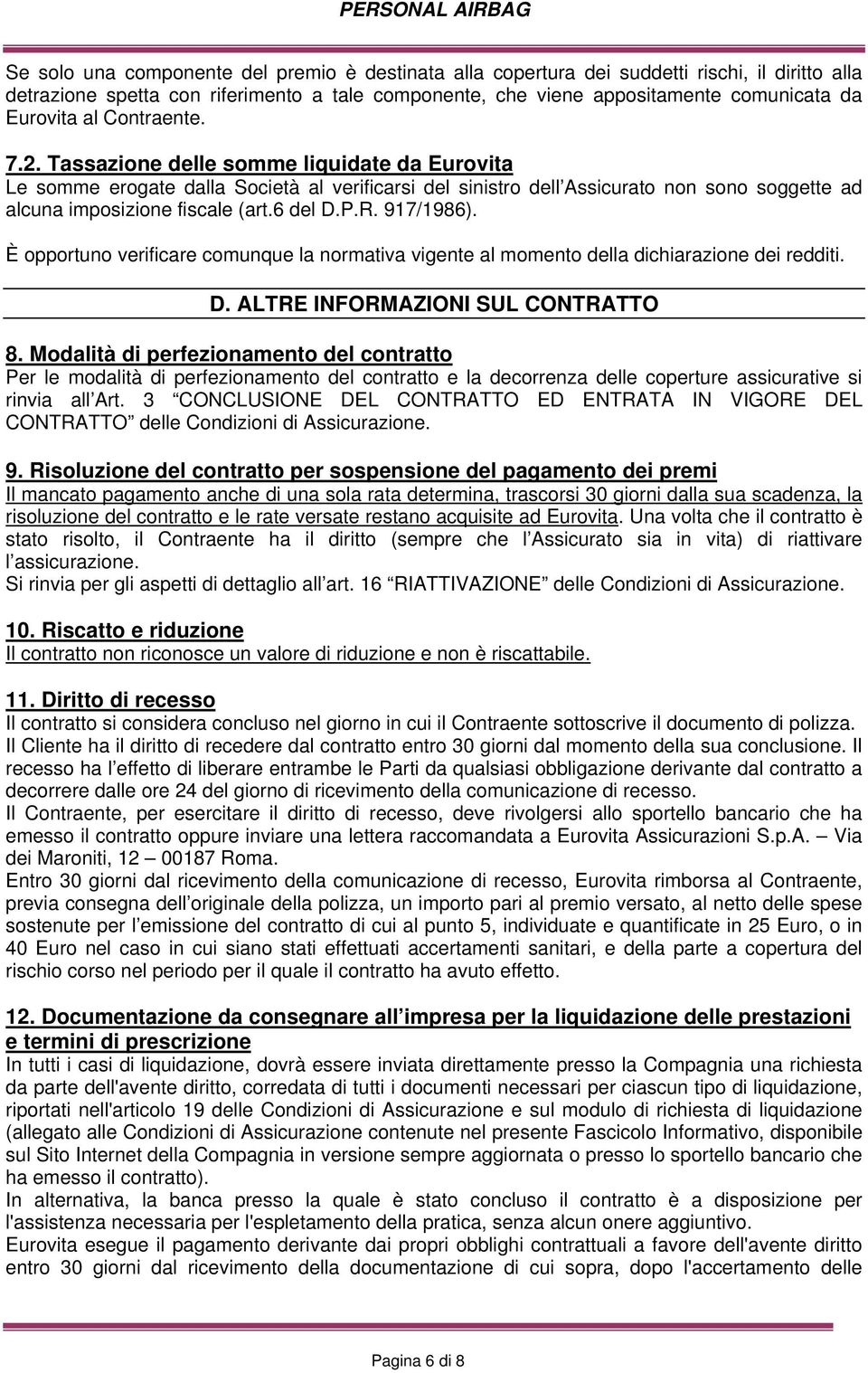 6 del D.P.R. 917/1986). È opportuno verificare comunque la normativa vigente al momento della dichiarazione dei redditi. D. ALTRE INFORMAZIONI SUL CONTRATTO 8.