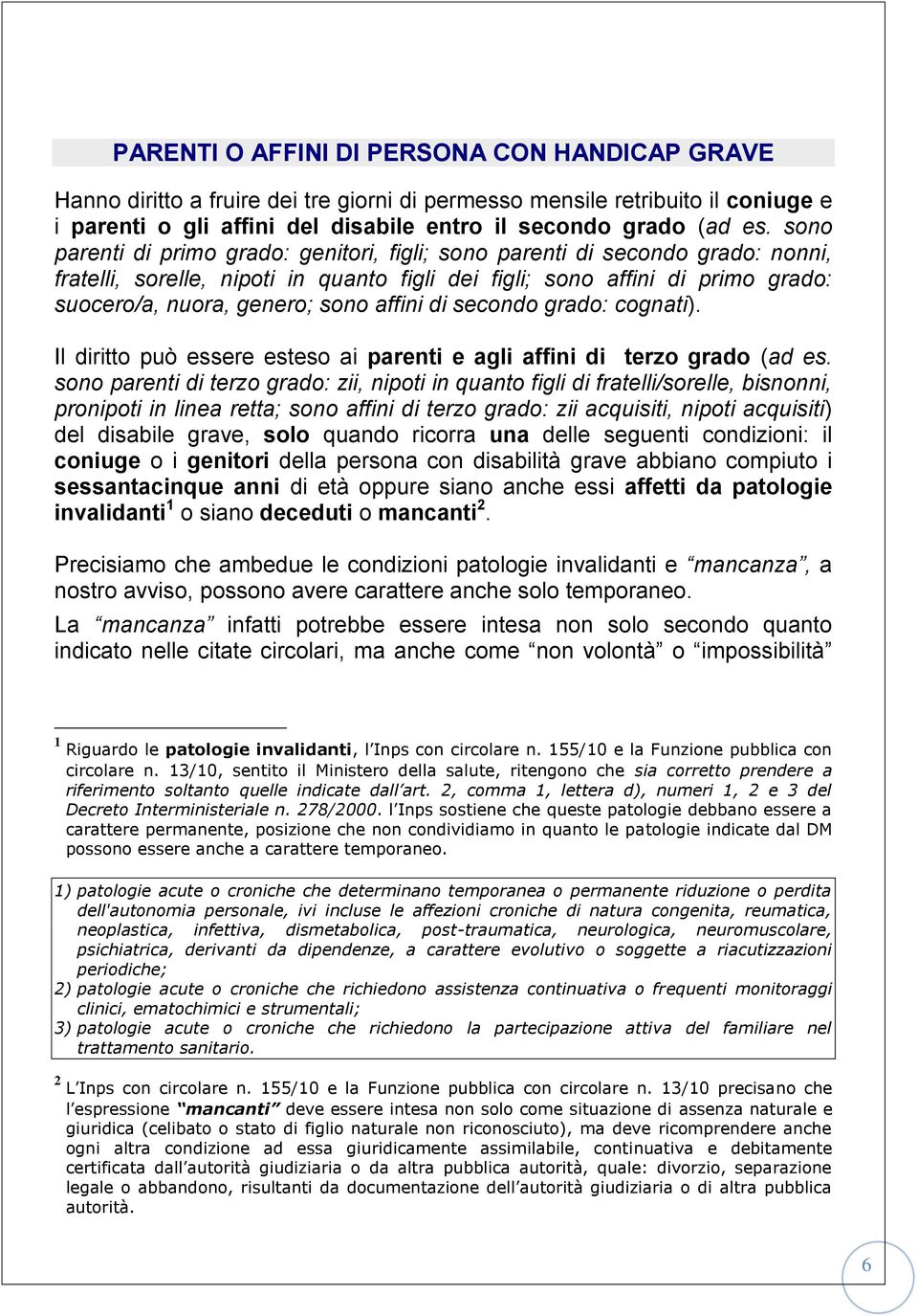 affini di secondo grado: cognati). Il diritto può essere esteso ai parenti e agli affini di terzo grado (ad es.