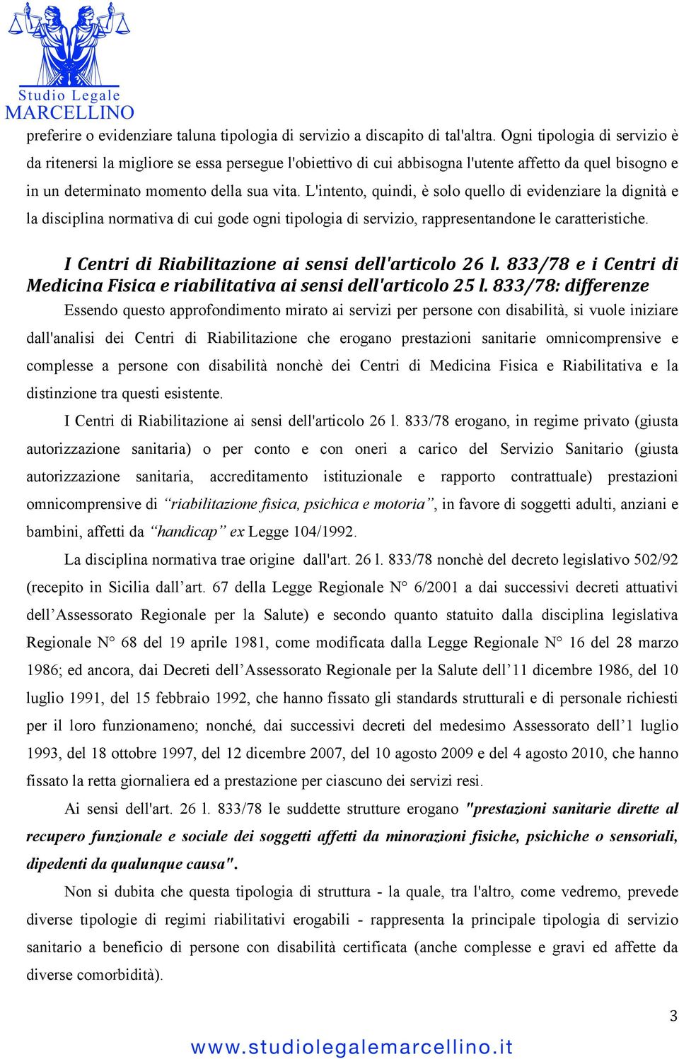 L'intento, quindi, è solo quello di evidenziare la dignità e la disciplina normativa di cui gode ogni tipologia di servizio, rappresentandone le caratteristiche.