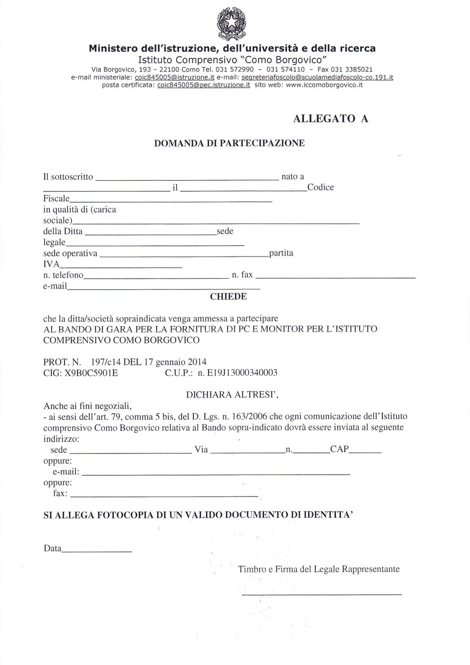 iccomoborgovico.it DOMANDA DI PARTBCIPAZIONE ALLEGATO A Il sottoscritto Fiscale in qual ilirà sociale le)- della Dirr tta legale.à di (carica sede onerativa T\/ A n. telefono e-mail sede n.