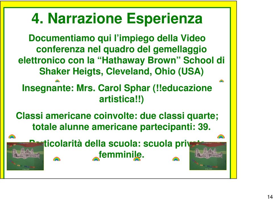 Insegnante: Mrs. Carol Sphar (!!educazione artistica!