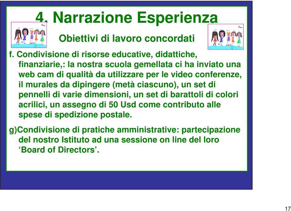 utilizzare per le video conferenze, il murales da dipingere (metà ciascuno), un set di pennelli di varie dimensioni, un set di barattoli